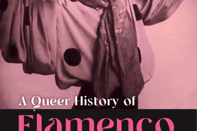 A Queer History of Flamenco: Diversions, Transitions, and Returns in Flamenco Dance (1808–2018)