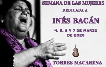 Peña Flamenca Torres Macarena de Sevilla presenta ‘Semana de las Mujeres – Inés Bacán’