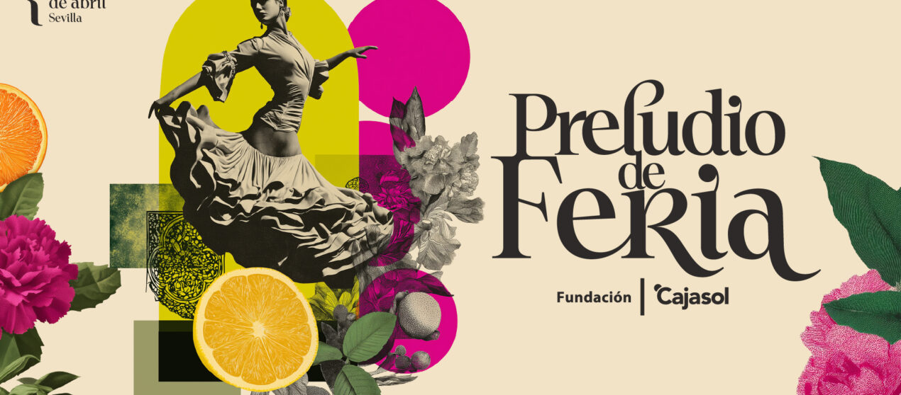 La Fundación Cajasol presenta ‘Preludio de Feria’ * 7 al 9 de abril * Sevilla