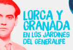 Lorca y Granada en los Jardines del Generalife * Del 31 de julio al 29 de agosto