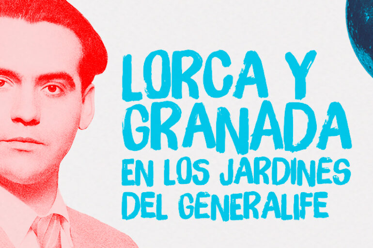 Lorca y Granada en los Jardines del Generalife * Del 31 de julio al 29 de agosto