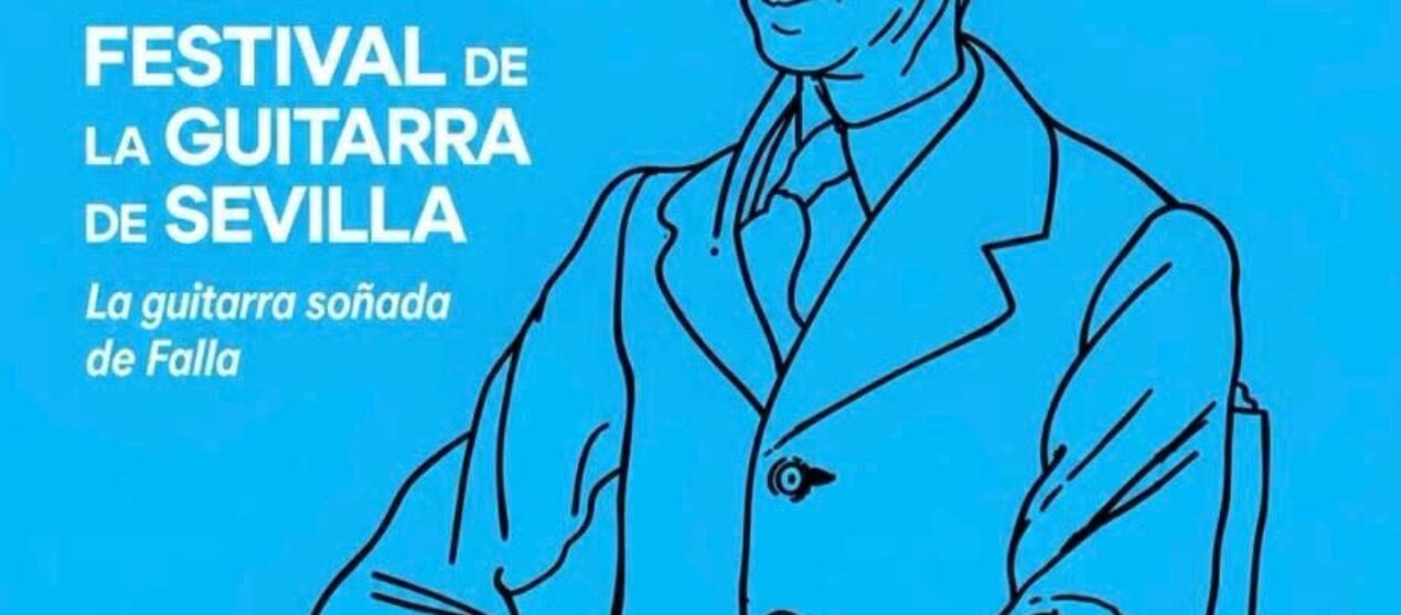 FESTIVAL DE LA GUITARRA DE SEVILLA * LA GUITARRA SOÑADA DE FALLA * Oct-Nov 2026